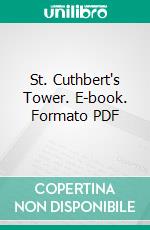 St. Cuthbert's Tower. E-book. Formato PDF ebook di Florence Warden