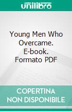 Young Men Who Overcame. E-book. Formato PDF ebook di Robert E. Speer