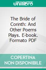 The Bride of Corinth: And Other Poems Plays. E-book. Formato PDF ebook di Anatole France