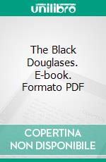 The Black Douglases. E-book. Formato PDF ebook di Douglas C. Stedman