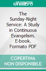 The Sunday-Night Service: A Study in Continuous Evangelism. E-book. Formato PDF ebook