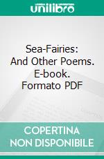 Sea-Fairies: And Other Poems. E-book. Formato PDF ebook