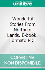 Wonderful Stories From Northern Lands. E-book. Formato PDF ebook di Julia Goddard