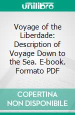 Voyage of the Liberdade: Description of Voyage Down to the Sea. E-book. Formato PDF ebook