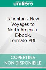 Lahontan's New Voyages to North-America. E-book. Formato PDF ebook di Reuben Gold Thwaites