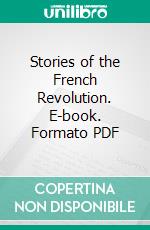 Stories of the French Revolution. E-book. Formato PDF