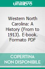 Western North Carolina: A History (From to 1913). E-book. Formato PDF ebook di John Preston Arthur