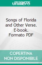 Songs of Florida and Other Verse. E-book. Formato PDF ebook