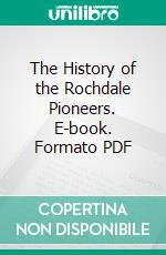 The History of the Rochdale Pioneers. E-book. Formato PDF ebook di George Jacob Holyoake