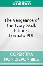 The Vengeance of the Ivory Skull. E-book. Formato PDF ebook