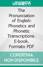 The Pronunciation of English: Phonetics and Phonetic Transcriptions. E-book. Formato PDF