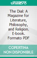 The Dial: A Magazine for Literature, Philosophy, and Religion. E-book. Formato PDF ebook