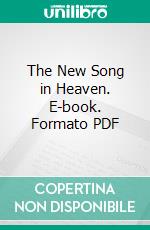 The New Song in Heaven. E-book. Formato PDF ebook di Phillips Brooks