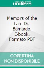 Memoirs of the Late Dr. Barnardo. E-book. Formato PDF ebook