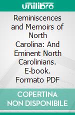 Reminiscences and Memoirs of North Carolina: And Eminent North Carolinians. E-book. Formato PDF ebook