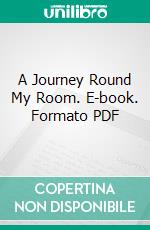 A Journey Round My Room. E-book. Formato PDF ebook di Xavier de Maistre