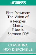 Piers Plowman: The Vision of a Peoples Christ. E-book. Formato PDF ebook di William Langland