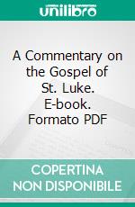 A Commentary on the Gospel of St. Luke. E-book. Formato PDF ebook
