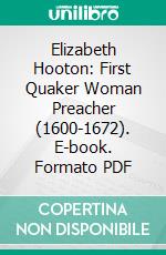 Elizabeth Hooton: First Quaker Woman Preacher (1600-1672). E-book. Formato PDF ebook di Emily Manners