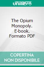 The Opium Monopoly. E-book. Formato PDF ebook di Ellen N. La Motte