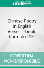 Chinese Poetry in English Verse. E-book. Formato PDF ebook di Herbert Allen Giles