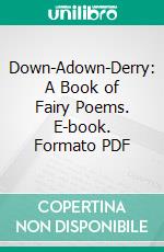 Down-Adown-Derry: A Book of Fairy Poems. E-book. Formato PDF ebook