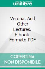 Verona: And Other Lectures. E-book. Formato PDF ebook