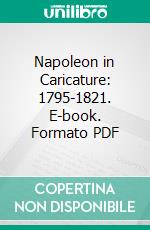 Napoleon in Caricature: 1795-1821. E-book. Formato PDF ebook