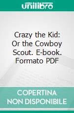 Crazy the Kid: Or the Cowboy Scout. E-book. Formato PDF ebook