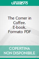 The Corner in Coffee. E-book. Formato PDF ebook