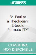 St. Paul as a Theologian. E-book. Formato PDF ebook di Paul Feine