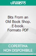 Bits From an Old Book Shop. E-book. Formato PDF ebook