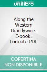 Along the Western Brandywine. E-book. Formato PDF ebook