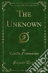 The Unknown. E-book. Formato PDF ebook di Camille Flammarion