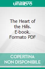 The Heart of the Hills. E-book. Formato PDF ebook