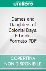 Dames and Daughters of Colonial Days. E-book. Formato PDF ebook