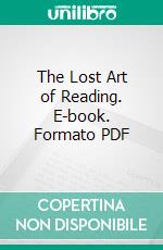 The Lost Art of Reading. E-book. Formato PDF ebook