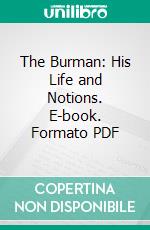 The Burman: His Life and Notions. E-book. Formato PDF ebook