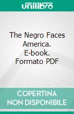 The Negro Faces America. E-book. Formato PDF ebook