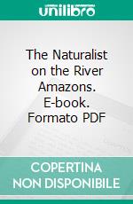 The Naturalist on the River Amazons. E-book. Formato PDF ebook di Henry Walter Bates