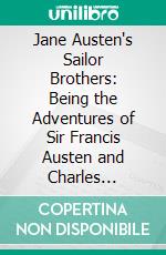 Jane Austen's Sailor Brothers: Being the Adventures of Sir Francis Austen and Charles Austen. E-book. Formato PDF ebook