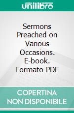 Sermons Preached on Various Occasions. E-book. Formato PDF ebook