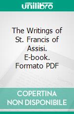 The Writings of St. Francis of Assisi. E-book. Formato PDF ebook