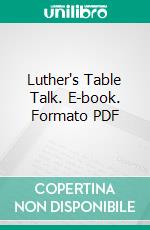 Luther's Table Talk. E-book. Formato PDF