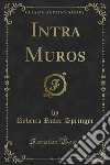 Intra Muros. E-book. Formato PDF ebook di Rebecca Ruter Springer