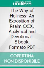 The Way of Holiness: An Exposition of Psalm CXIX, Analytical and Devotional. E-book. Formato PDF ebook di Richard Meux Benson