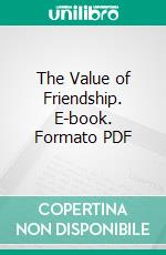 The Value of Friendship. E-book. Formato PDF ebook