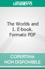 The Worlds and I. E-book. Formato PDF ebook