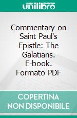 Commentary on Saint Paul's Epistle: The Galatians. E-book. Formato PDF