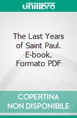 The Last Years of Saint Paul. E-book. Formato PDF ebook di Constant Fouard